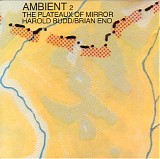 Harold Budd & Brian Eno - Ambient 2: The Plateaux Of Mirror