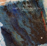 Harold Budd, Brian Eno & Daniel Lanois - The Pearl