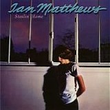 Matthews, Iain - Stealin' Home