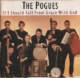 The Pogues - If I Should Fall From Grace With God (Remastered + Expanded)