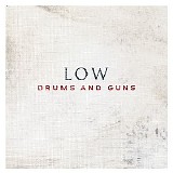 Low - Drums And Guns