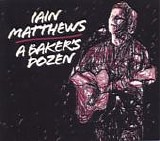 Matthews, Iain - A Baker's Dozen