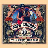 Popa Chubby - It's A Mighty Hard Road