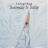 Living Hour - Someday Is Today