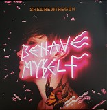 She Drew The Gun - Behave Myself