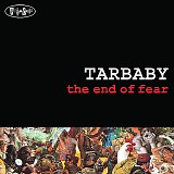 Tarbaby - The End Of Fear