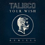 Talisco - Your Wish (Remixes)