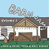 Chris & Spigs' Rock & Roll Circus - Barn Jams, Vol. I
