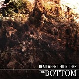 Dead When I Found Her - The Bottom