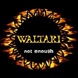 Waltari - Not  Enough