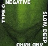 Type O Negative - Slow, Deep And Hard