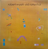 Robert Wyatt - Old Rottenhat