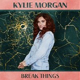 Kylie Morgan - Break Things