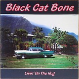 Black Cat Bones - Livin' On The Hog