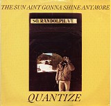 Quantize - The Sun Aint Gonna Shine Anymore