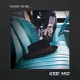 Keb’ Mo’ - Good To Be...