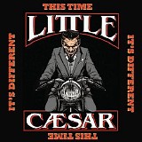 Little Caesar - This Time It's Different