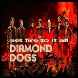 Diamond Dogs - Set Fire To It All