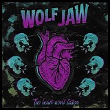Wolf Jaw - The Heart Won't Listen
