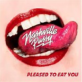 Nashville Pussy - Pleased To Eat You