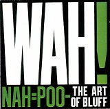 Wah! - Nah=Poo - The Art Of Bluff
