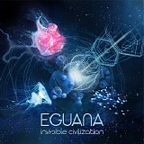 Eguana - Invisible Civilization