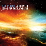 Pearce Jeff - Archive 1: Songs for the Gathering