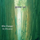 Grum~pe - The Danger In Dreams