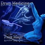 Mayr Fritz - Drum Medicine