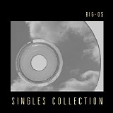 Big-Os - Singles Collection