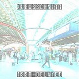 Kubusschnitt - 1998 Delayed