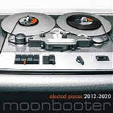 Moonbooter - Elected Pieces 2012To2020