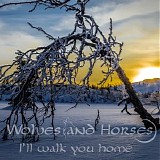 Wolves and Horses - I'll walk you home