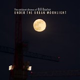 Baxter Bill - Under the Urban Moonlight