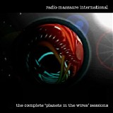 Radio Massacre International - The Complete 'planets In The Wires' Sessions