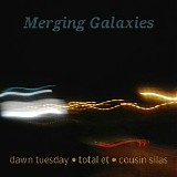Dawn Tuesday, Total Et & Cousin Silas - Merging Galaxies