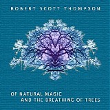 Thompson Robert Scott - Of Natural Magic And The Breathing Of Trees
