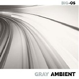 Big-Os - Gray Ambient