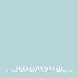 Skeleton Beach - Binaural Experimentation  Volume One