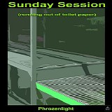 Phrozenlight - Sunday Session (Running Out Of Toilet Paper)