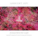 Ambient Joy - Always Hod The Light