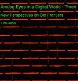 Kays Tim - Analog Eyes in a Digital World - Three