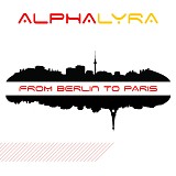 Alpha Lyra - From Berlin to Paris
