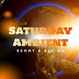 Kenny & Big-Os - Saturday Ambient