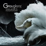 Grauglanz - Natur, Gewalt & Menschenhand