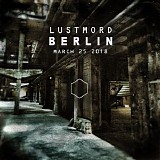 Lustmord - Berlin (March 25 2018)