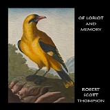 Thompson Robert Scott - Of Loriot and Memory