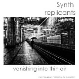 Synth Replicants - Vanishing Into Thin Air
