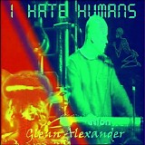 Glen Alexander - I Hate Humans