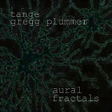 Tange & Plummer Gregg - Aural Fractals